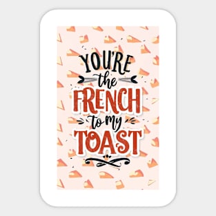 You’re the French to my toast Sticker